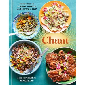 Chaat: Recipes from the Kitchens, Markets, and Railways of India: A Cookbook